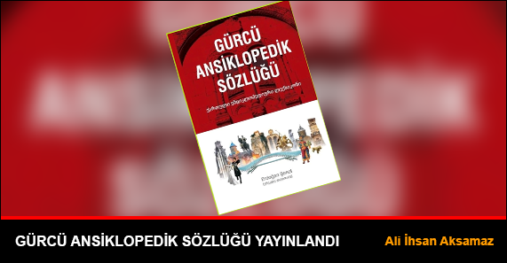 Gürcü Ansiklopedik Sözlüğü Yayınlandı