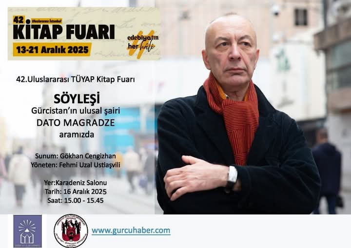 Gürcü Sair Dato Mağradze Uluslararası İstanbul Kitap Fuarı Etkinlikleri Kapsamında  Söyleşisi ve Şiir Dinletisi İçin  İstanbul da​